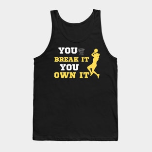 You Break It You Own It Basketball Lover Tank Top